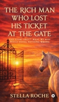 The Rich Man who lost His ticket at the Gate: The story about what we miss while doing nothing wrong B0GMW168Y4 Book Cover