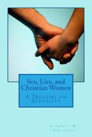 Sex, Lies, and Christian Women: A Treatise on Sexuality 148021910X Book Cover