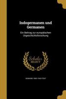 Indogermanen Und Germanen: Ein Beitrag Zur Europaischen Urgeschichtsforschung 1177167670 Book Cover