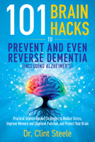 101 Brain Hacks to Prevent and Even Reverse Dementia (Including Alzheimer’s)