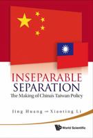 Inseparable Separation: The Making of China's Taiwan Policy 9814287369 Book Cover