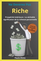 Ne Devenez Pas Riche: Prospérité intérieure : La véritable signification de la richesse personnelle (French Edition) B0CQVCNS2J Book Cover