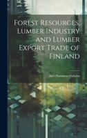 Forest Resources, Lumber Industry and Lumber Export Trade of Finland 1022489453 Book Cover