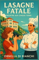 Lasagne Fatale Meurtre aux Cinque Terre: Un cosy crime savoureux, plein d'humour, de mystère et de tension romantique, dans le décor éblouissant de la B0FG34Y4N4 Book Cover