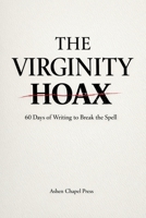 The Virginity Hoax: 60 Days of Writing to Break the Spell (Archived Version) B0GVBFTXVS Book Cover