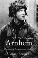 A Street in Arnhem: The Agony of Occupation and Liberation 1612002641 Book Cover