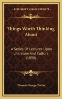 Things Worth Thinking About: A Series of Lectures Upon Literature and Culture 0548830266 Book Cover