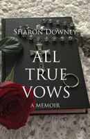 All True Vows: A Memoir 0999112961 Book Cover
