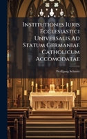 Institutiones Iuris Ecclesiastici Universalis Ad Statum Germaniae Catholicum Accomodatae (Latin Edition) 1024767191 Book Cover