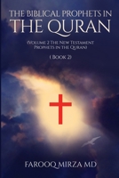 The Biblical Prophets in the Quran (Book 2): Volume 2: The New Testament Prophets in the Quran B0BCD7Y4PJ Book Cover