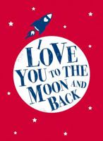 I Love You to the Moon and Back 1449463312 Book Cover
