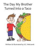 The Day My Brother Turned into a Taco 1792748035 Book Cover