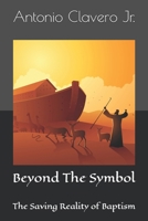 Beyond The Symbol: The Saving Reality of Baptism B0GZBQN6HX Book Cover