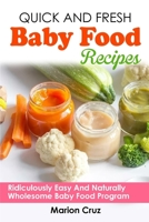 Quick And Fresh Baby Food Recipes: Ridiculously Easy And Naturally Wholesome Baby Food Program B0B1DXX6PS Book Cover