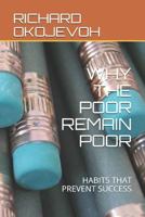 WHY THE POOR REMAIN POOR: HABITS THAT PREVENT SUCCESS 1794585419 Book Cover