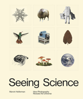 Seeing Science: How Photography Reveals the Universe 1597114472 Book Cover