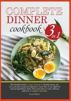 Complete Dinner Cookbook: This bundle contains 3 recipe books in 1: healthy dinner, desserts and sides recipes for beginner. Learn how to use ... meal plan. 1802868852 Book Cover