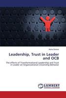 Leadership, Trust in Leader and OCB: The effects of Transformational Leadership and Trust in Leader on Organizational Citizenship Behavior 3659692298 Book Cover