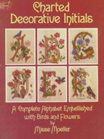 Charted Decorative Initials: A Complete Alphabet Embellished With Birds and Flowers (Dover Needlework Series) 0486246469 Book Cover