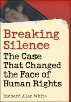 Breaking Silence: The Case That Changed the Face of Human Rights (Advancing Human Rights) 1589010329 Book Cover