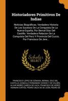 Historiadores Primitivos De Indias: Noticias Biogr�ficas. Verdadera Historia De Los Sucesos De La Conquista De La Nueva-Espa�a, Por Bernal D�az Del Castillo. Verdadera Relacion De La Conquista Del Per 1145067034 Book Cover