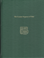 The Ceramic Sequence of Tikal: Tikal Report 25B (University Museum Monograph) 1949057038 Book Cover