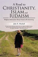 A Road to Christianity, Islam and Judaism: Religious Information Always Found to Be Interesting 1543448534 Book Cover