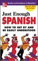 Just Enough Spanish: How to Get by and Be Easily Understood 0071451412 Book Cover
