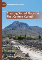 Creating Sacred Places in First Century Corinth (Religion and Spatial Studies) 3031890167 Book Cover