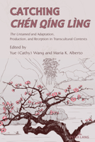 Catching Chen Qing Ling; The Untamed and Adaptation, Production, and Reception in Transcultural Contexts 1433197626 Book Cover