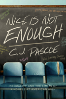 Nice Is Not Enough: Inequality and the Limits of Kindness at American High 0520276434 Book Cover