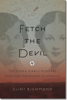 Fetch the Devil: The Sierra Diablo Murders and Nazi Espionage in America 1611685346 Book Cover