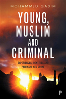 Young, Muslim and Criminal: Experiences, Identities and Pathways into Crime 1447341503 Book Cover