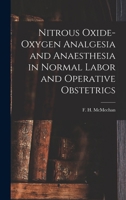 Nitrous Oxide-Oxygen Analgesia and Anaesthesia in Normal Labor and Operative Obstetrics - Primary Source Edition 1017032025 Book Cover