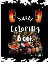 Sushi Coloring Book for Adults: For wanting to paint realistic drawings B0BZFJ46MC Book Cover