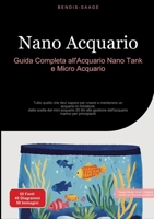 Nano Acquario: Guida Completa all'Acquario Nano Tank e Micro Acquario: Tutto quello che devi sapere per creare e mantenere un acquario in miniatura: ... marino per principianti (Italian Edition) 3384524446 Book Cover