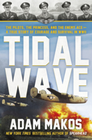 Tidal Wave: The pilot, the princess, and the enemy ace--the unlikely alliance that launched the great escape of WWII 0593725271 Book Cover