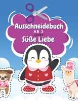 Ausschneidebuch Ab 3 Jahre Süße Liebe: Schnitt Und Farbe Schneiden Lernen Ab 3 Jahre Vorschule Malbuch Valentinstag Malbuch Ab 3 Jahre B08RYCLRPR Book Cover