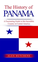 The History of Panama: A Fascinating Guide to this Incredible Country in Central America B0C1DL7HVB Book Cover