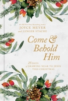 Come and Behold Him: 25 Days of Drawing Near to Jesus This Christmas 1546009329 Book Cover