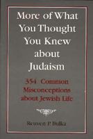 More of What You Thought You Knew About Judaism: 354 Common Misconceptions About Jewish Life 1568210159 Book Cover