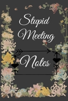 Stupid Meeting Notes: STUPID MEETING NOTES gag gift, journal/agenda/notebook to write in Hilarious gift lined notebook 1692795252 Book Cover