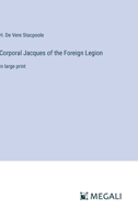 Corporal Jacques of the Foreign Legion: in large print 3387300808 Book Cover