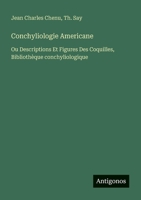 Conchyliologie Americane: Ou Descriptions Et Figures Des Coquilles, Bibliothèque conchyliologique (French Edition) 3388032599 Book Cover