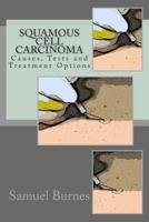 Squamous Cell Carcinoma: Causes, Tests and Treatment Options 146994376X Book Cover