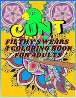 Filthy Swears a Coloring Book for Adults: Funny and dirty swear words with fun and unique patterns to color release stress and relax B084DJ7Z3V Book Cover