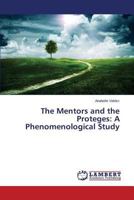 The Mentors and the Proteges: A Phenomenological Study 3659814075 Book Cover