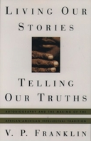 Living Our Stories, Telling Our Truths: Autobiography and the Making of the African-American Intellectual Tradition 068912192X Book Cover