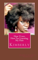 How I Love, How I'm Learning, My Hair: Kimberly 0692124829 Book Cover
