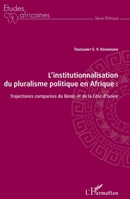 L'institutionnalisation du pluralisme politique en Afrique :: trajectoires comparées du Bénin et de la Côte d'Ivoire (Études Africaines) (French Edition) 2343196931 Book Cover